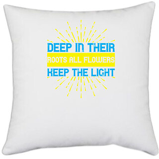                       UDNAG White Polyester '| Deep in their roots, all flowers keep the light' Pillow Cover [16 Inch X 16 Inch]                                              