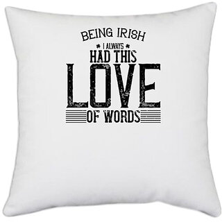                       UDNAG White Polyester 'Irish | Being Irish, I always had this love of words' Pillow Cover [16 Inch X 16 Inch]                                              