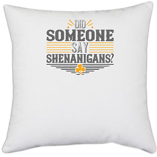                       UDNAG White Polyester '| Did someone say shenanigans' Pillow Cover [16 Inch X 16 Inch]                                              