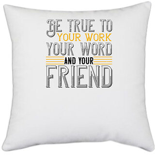                       UDNAG White Polyester 'Friend | Be true to your work, your word, and your friend' Pillow Cover [16 Inch X 16 Inch]                                              