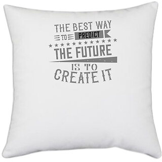                       UDNAG White Polyester 'Future | The best way to predict the future is to create it' Pillow Cover [16 Inch X 16 Inch]                                              