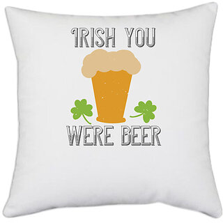                       UDNAG White Polyester 'Beer | Irish you were beer copy' Pillow Cover [16 Inch X 16 Inch]                                              