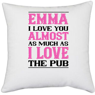                       UDNAG White Polyester 'Love | emma i love you almost as much as' Pillow Cover [16 Inch X 16 Inch]                                              