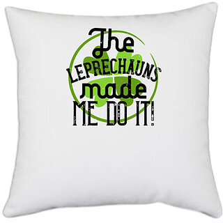                       UDNAG White Polyester 'Irish | The leprechauns made me do it!' Pillow Cover [16 Inch X 16 Inch]                                              