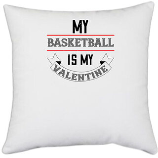                       UDNAG White Polyester 'Basketball | my basketball is my valentine' Pillow Cover [16 Inch X 16 Inch]                                              