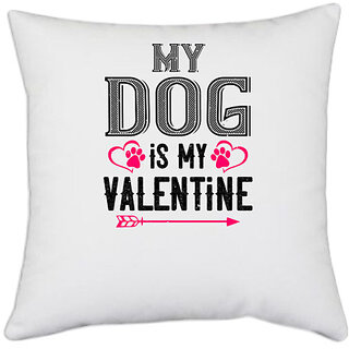                       UDNAG White Polyester 'Valentine | my dog is my valentine' Pillow Cover [16 Inch X 16 Inch]                                              