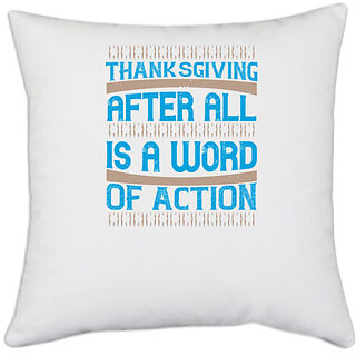                      UDNAG White Polyester 'Thanks Giving | Thanksgiving, after all, is a word of action 2' Pillow Cover [16 Inch X 16 Inch]                                              