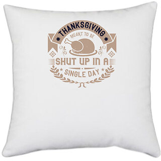                       UDNAG White Polyester 'Thanks Giving | Thanksgiving ment to be shut up in a single day' Pillow Cover [16 Inch X 16 Inch]                                              
