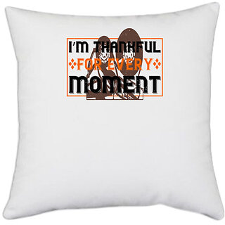                       UDNAG White Polyester 'Thanks Giving | Im thankful for every moment 2' Pillow Cover [16 Inch X 16 Inch]                                              