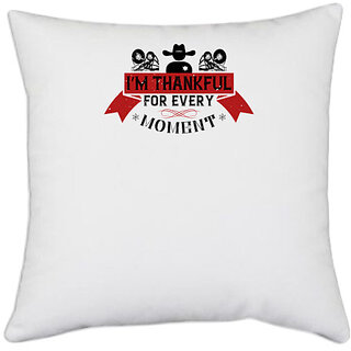                       UDNAG White Polyester 'Thanks Giving | Im thankful for every moment' Pillow Cover [16 Inch X 16 Inch]                                              