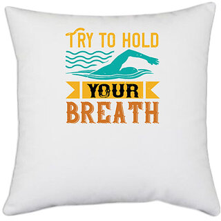                       UDNAG White Polyester 'Swimming | Try to hold YOUR BREATH' Pillow Cover [16 Inch X 16 Inch]                                              