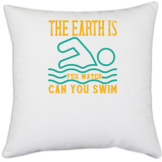                       UDNAG White Polyester 'Swimming | THE EARTH IS 75% WATER CAN YOU SWIM' Pillow Cover [16 Inch X 16 Inch]                                              