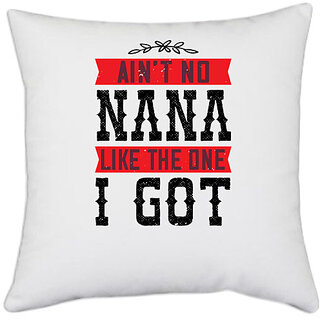 UDNAG White Polyester 'Grand Father | AINT NO NANA LIKE THE ONE i GOT' Pillow Cover [16 Inch X 16 Inch]