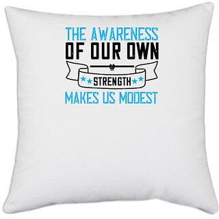                       UDNAG White Polyester 'Awareness | The awareness of our own strength makes us modest-0' Pillow Cover [16 Inch X 16 Inch]                                              
