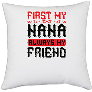                      UDNAG White Polyester 'Grand Father | 02 FIRST MY NANA ALWAYS MY FRIEND' Pillow Cover [16 Inch X 16 Inch]                                              