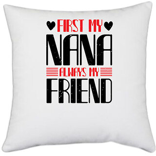                       UDNAG White Polyester 'Grand Father | FIRST MY NANA ALWAYS MY FRIEND' Pillow Cover [16 Inch X 16 Inch]                                              