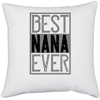                       UDNAG White Polyester 'Grand Father | 02 BEST NANA EVER' Pillow Cover [16 Inch X 16 Inch]                                              