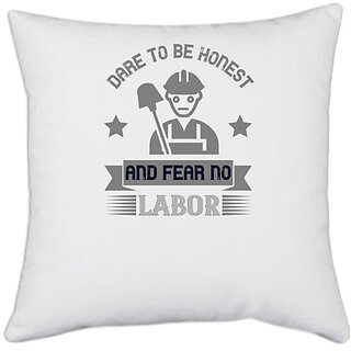                       UDNAG White Polyester 'Labor | Dare to be honest and fear no labor' Pillow Cover [16 Inch X 16 Inch]                                              