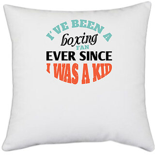                       UDNAG White Polyester 'Boxing | I ve been a boxing fan ever since I was a kid' Pillow Cover [16 Inch X 16 Inch]                                              