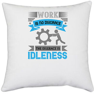                       UDNAG White Polyester 'Labor | 02.Work is no disgrace; the disgrace is idleness' Pillow Cover [16 Inch X 16 Inch]                                              