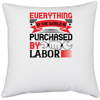                      UDNAG White Polyester 'Labor | 01.Everything in the world is purchased by labor' Pillow Cover [16 Inch X 16 Inch]                                              