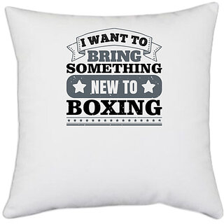                       UDNAG White Polyester 'Boxing | I want to bring something new to boxing' Pillow Cover [16 Inch X 16 Inch]                                              