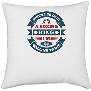                       UDNAG White Polyester 'Boxing | When I go into a boxing ring, I'm willing to die' Pillow Cover [16 Inch X 16 Inch]                                              