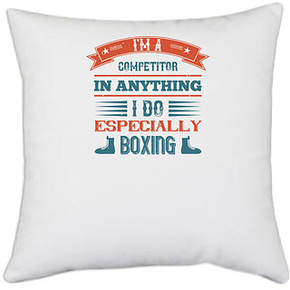                       UDNAG White Polyester 'Boxing | I'm a competitor in anything I do, especially boxing' Pillow Cover [16 Inch X 16 Inch]                                              