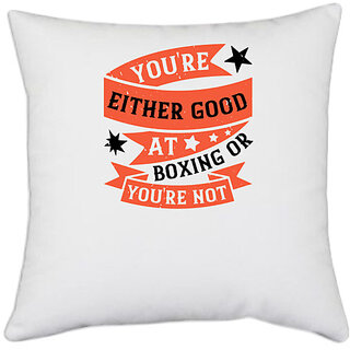                       UDNAG White Polyester 'Boxing | You're either good at boxing, or you're not' Pillow Cover [16 Inch X 16 Inch]                                              