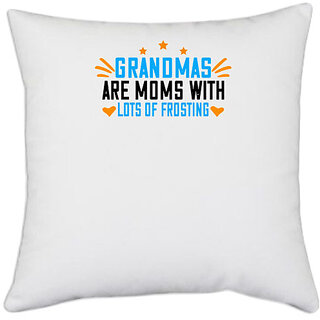                       UDNAG White Polyester 'Grand Mother | Grandmas are moms with lots of frosting' Pillow Cover [16 Inch X 16 Inch]                                              