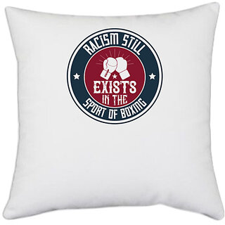                       UDNAG White Polyester 'Boxing | Racism still exists in the sport of boxing' Pillow Cover [16 Inch X 16 Inch]                                              