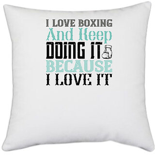                       UDNAG White Polyester 'Boxing | I love boxing and keep doing it because I love it' Pillow Cover [16 Inch X 16 Inch]                                              