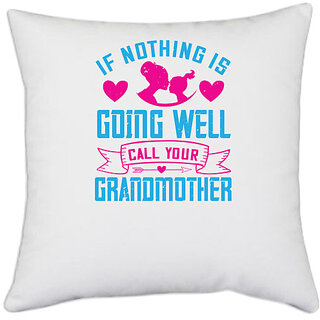                       UDNAG White Polyester 'Grand Mother | If nothing is going well, call your grandmother' Pillow Cover [16 Inch X 16 Inch]                                              