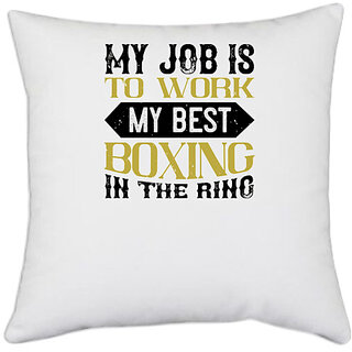                       UDNAG White Polyester 'Boxing | My job is to work my best boxing in the ring' Pillow Cover [16 Inch X 16 Inch]                                              