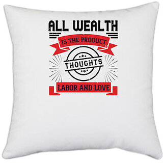                       UDNAG White Polyester 'Labor | All wealth is the product of thoughts, labor, and love' Pillow Cover [16 Inch X 16 Inch]                                              