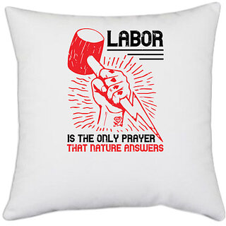                       UDNAG White Polyester 'Labor | Labor is the only prayer that Nature answers' Pillow Cover [16 Inch X 16 Inch]                                              
