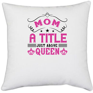                       UDNAG White Polyester 'Queen | Mom a title just above queen' Pillow Cover [16 Inch X 16 Inch]                                              