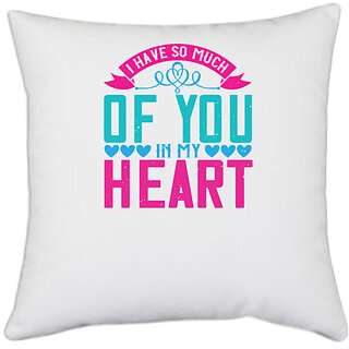                       UDNAG White Polyester 'Love | I have so much of you in my heart' Pillow Cover [16 Inch X 16 Inch]                                              