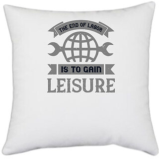                       UDNAG White Polyester 'Labor | The end of labor is to gain leisure' Pillow Cover [16 Inch X 16 Inch]                                              