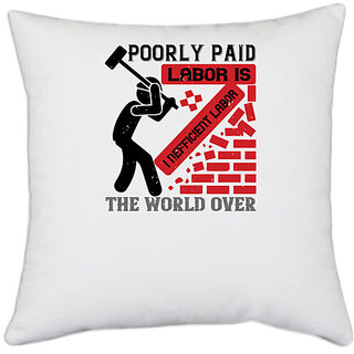                       UDNAG White Polyester 'labor | Poorly paid labor is inefficient labor, the world over' Pillow Cover [16 Inch X 16 Inch]                                              