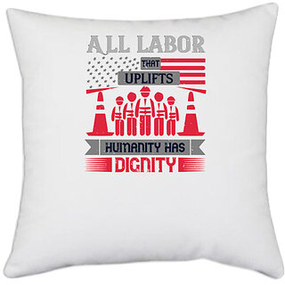                       UDNAG White Polyester 'labor | All labor that uplifts humanity has dignity' Pillow Cover [16 Inch X 16 Inch]                                              