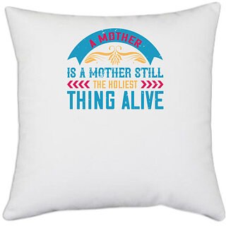                       UDNAG White Polyester 'Mother | A mother is a mother still, the holiest thing alive' Pillow Cover [16 Inch X 16 Inch]                                              