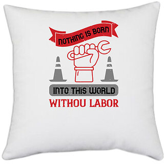                       UDNAG White Polyester 'labor | Nothing is born into this world without labor' Pillow Cover [16 Inch X 16 Inch]                                              