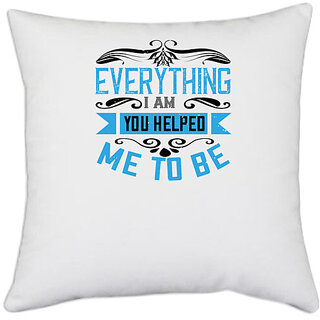                       UDNAG White Polyester '| Everything I am, you helped me to be' Pillow Cover [16 Inch X 16 Inch]                                              