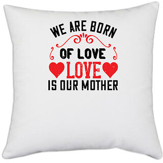                       UDNAG White Polyester 'Mother | We are born of love love is our mother' Pillow Cover [16 Inch X 16 Inch]                                              