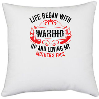                       UDNAG White Polyester 'Mother | Life began with waking up and loving my mother face' Pillow Cover [16 Inch X 16 Inch]                                              