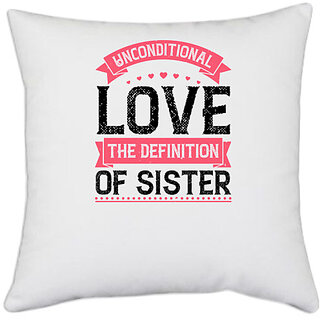                       UDNAG White Polyester 'Sister | Unconditional love; the definition of sister' Pillow Cover [16 Inch X 16 Inch]                                              