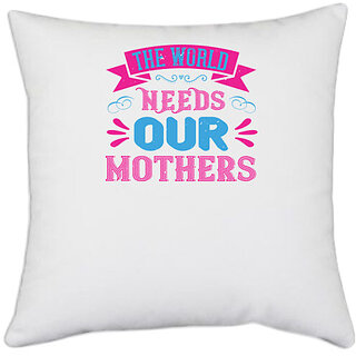                       UDNAG White Polyester 'Mother | The world needs our mothers' Pillow Cover [16 Inch X 16 Inch]                                              