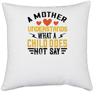                       UDNAG White Polyester 'Mother | A mother understands what a child does not say' Pillow Cover [16 Inch X 16 Inch]                                              