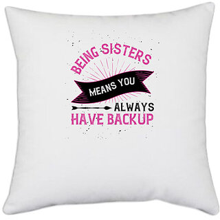                       UDNAG White Polyester 'Sister | Being sisters means you always have backup-5' Pillow Cover [16 Inch X 16 Inch]                                              